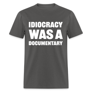 Idiocracy Was A Documentary Classic T-Shirt - charcoal