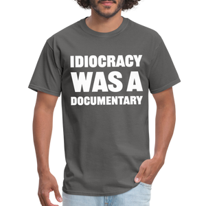 Idiocracy Was A Documentary Classic T-Shirt - charcoal