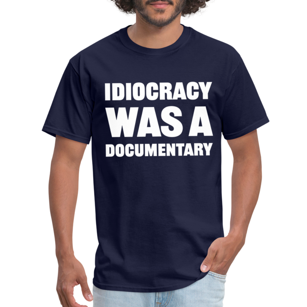 Idiocracy Was A Documentary Classic T-Shirt - navy