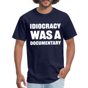 Idiocracy Was A Documentary Classic T-Shirt - navy