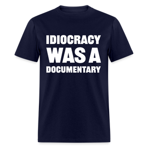 Idiocracy Was A Documentary Classic T-Shirt - navy