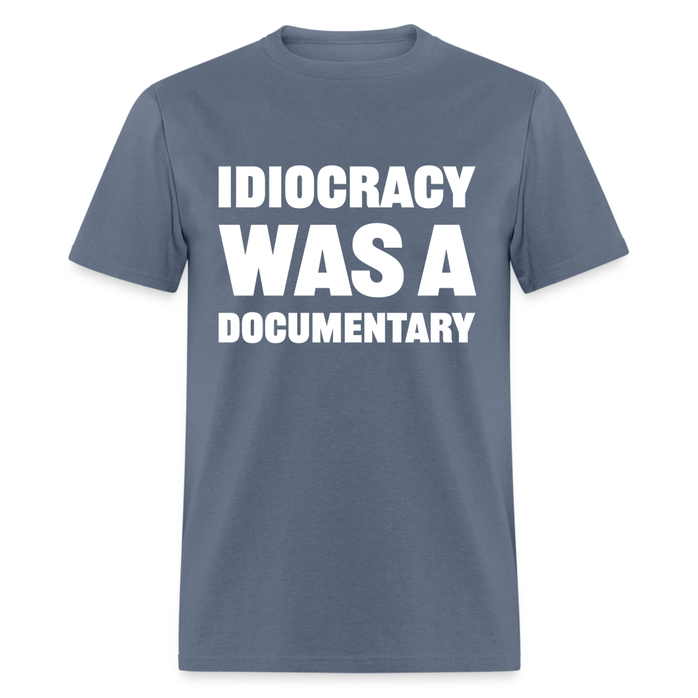 Idiocracy Was A Documentary Classic T-Shirt - denim