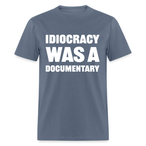 Idiocracy Was A Documentary Classic T-Shirt - denim