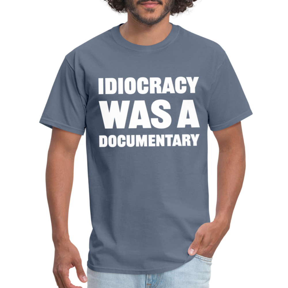 Idiocracy Was A Documentary Classic T-Shirt - denim