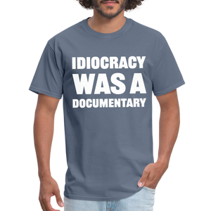 Idiocracy Was A Documentary Classic T-Shirt - denim