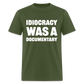 Idiocracy Was A Documentary Classic T-Shirt - military green