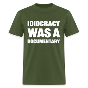 Idiocracy Was A Documentary Classic T-Shirt - military green