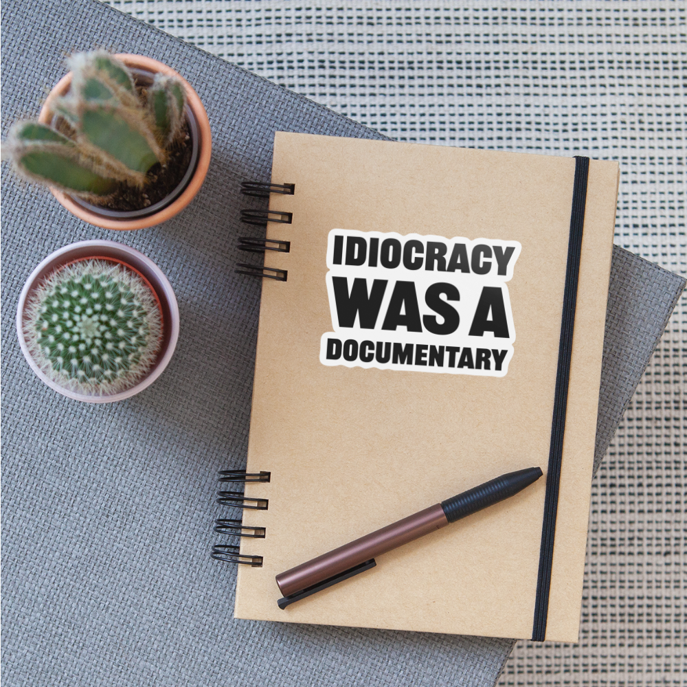 Idiocracy Was A Documentary Sticker - white matte