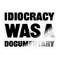 Idiocracy Was A Documentary Sticker - transparent glossy