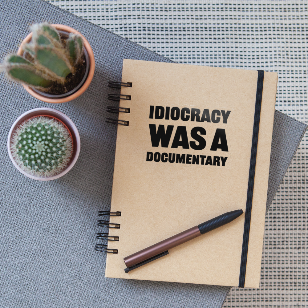 Idiocracy Was A Documentary Sticker - transparent glossy