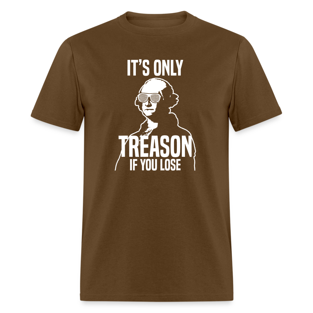 It's Only Treason If You Lose Funny George Washington Classic T-Shirt - brown