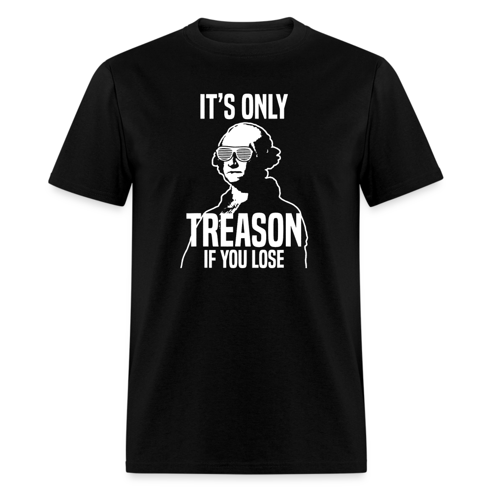 It's Only Treason If You Lose Funny George Washington Classic T-Shirt - black