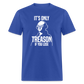 It's Only Treason If You Lose Funny George Washington Classic T-Shirt - royal blue