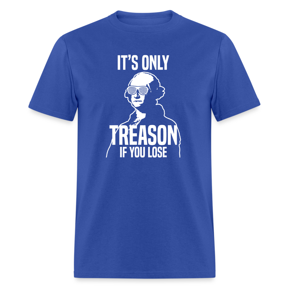 It's Only Treason If You Lose Funny George Washington Classic T-Shirt - royal blue