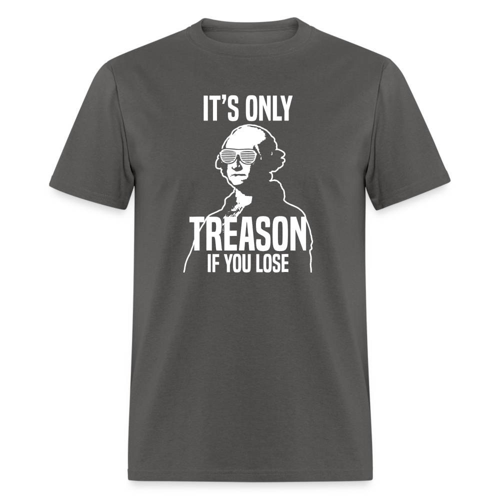 It's Only Treason If You Lose Funny George Washington Classic T-Shirt - charcoal