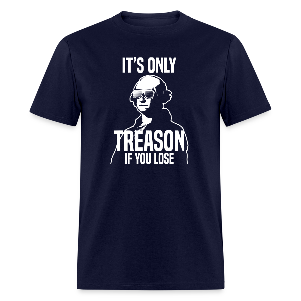 It's Only Treason If You Lose Funny George Washington Classic T-Shirt - navy