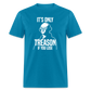 It's Only Treason If You Lose Funny George Washington Classic T-Shirt - turquoise