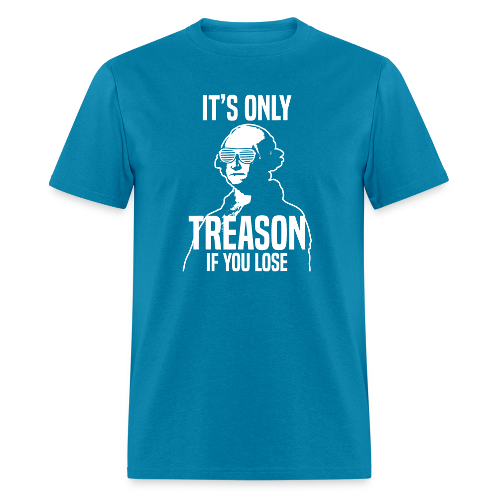 It's Only Treason If You Lose Funny George Washington Classic T-Shirt - turquoise