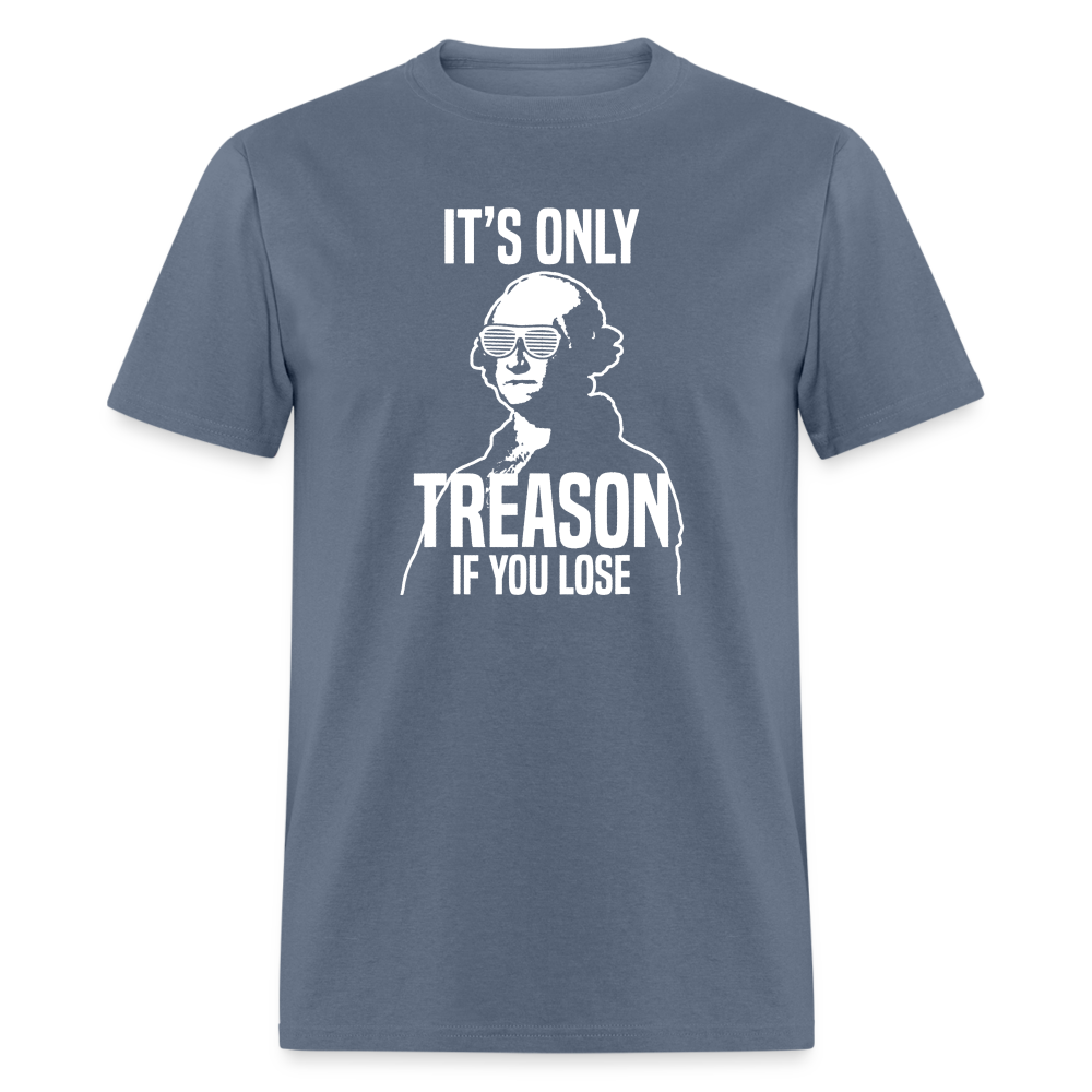 It's Only Treason If You Lose Funny George Washington Classic T-Shirt - denim