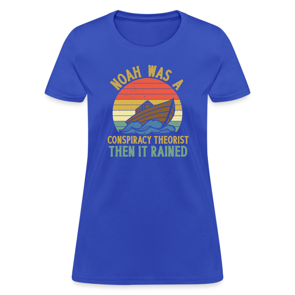 Noah Was a Conspiracy Theorist Then it Rained Funny Women's T-Shirt - royal blue