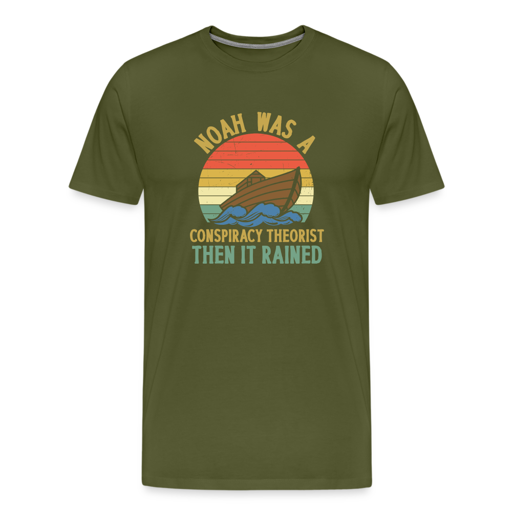 Noah Was a Conspiracy Theorist Then it Rained Men's Premium T-Shirt - olive green