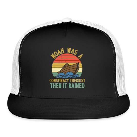 Noah Was a Conspiracy Theorist Then it Rained Trucker Cap - black/white