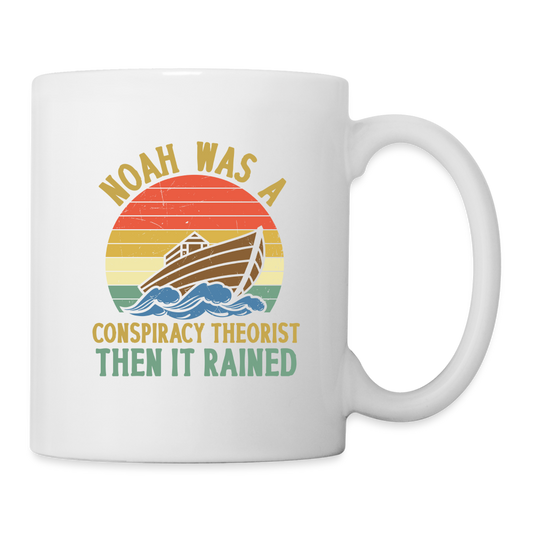 Noah Was a Conspiracy Theorist Then it Rained Coffee/Tea Mug - white