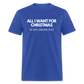 All I Want For Christmas Is My Gross Pay Unisex Classic T-Shirt - royal blue