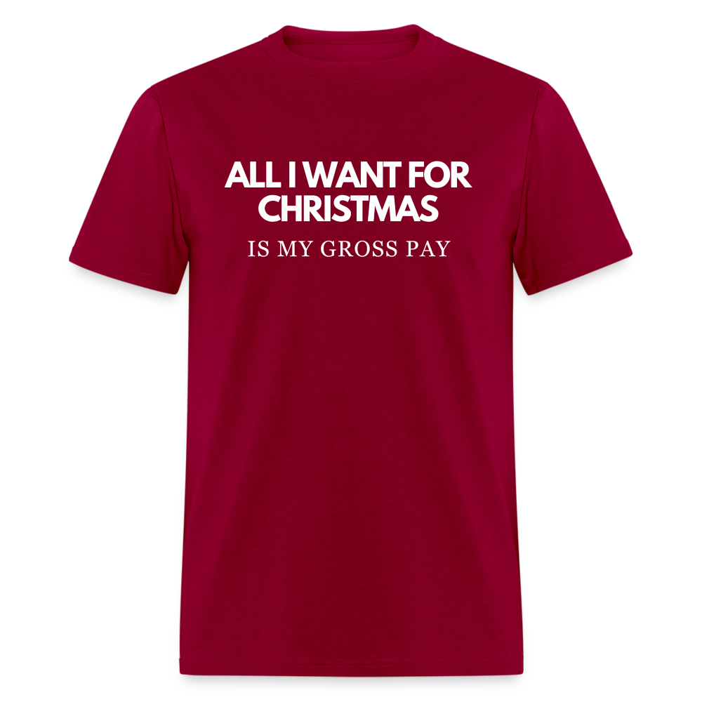 All I Want For Christmas Is My Gross Pay Unisex Classic T-Shirt - dark red