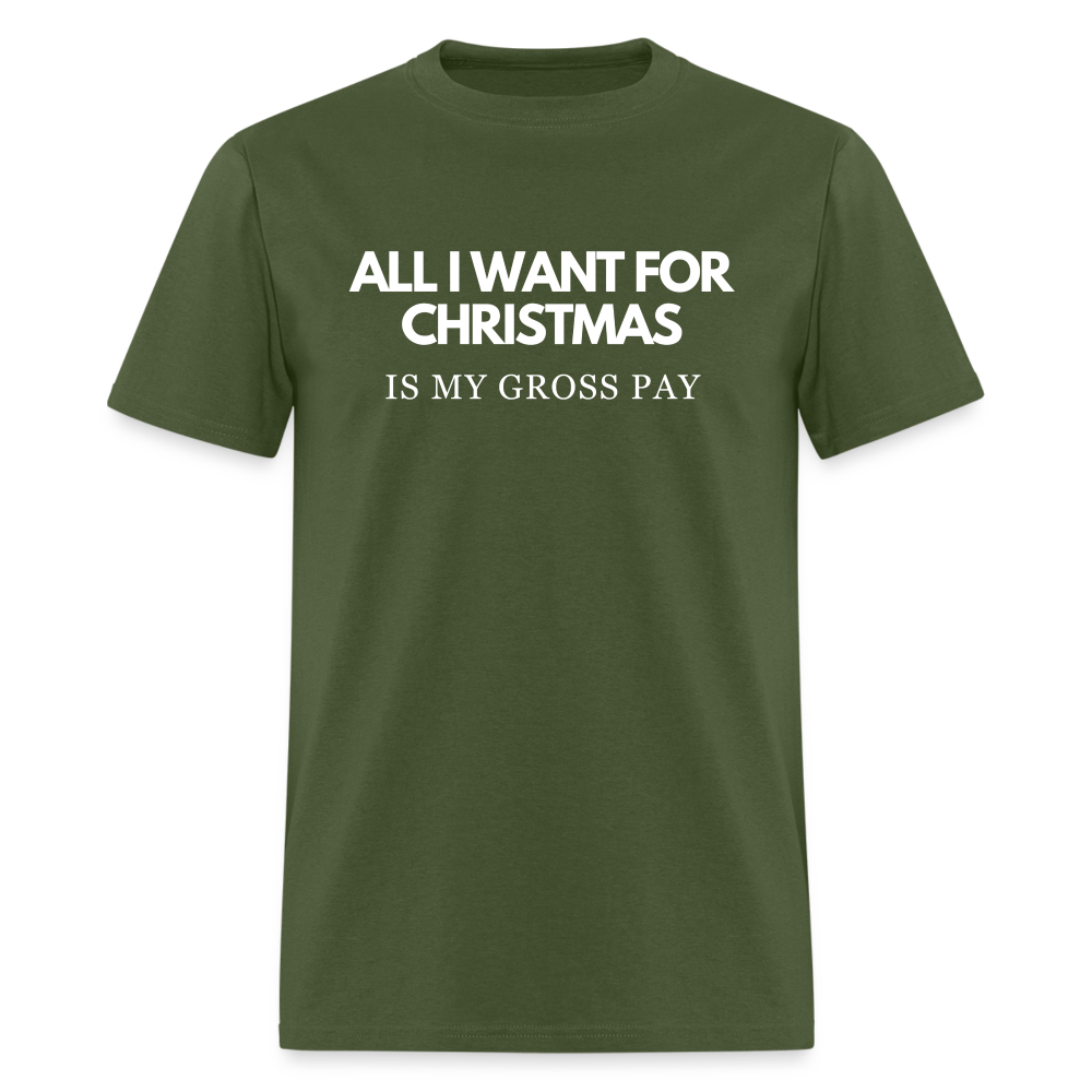 All I Want For Christmas Is My Gross Pay Unisex Classic T-Shirt - military green