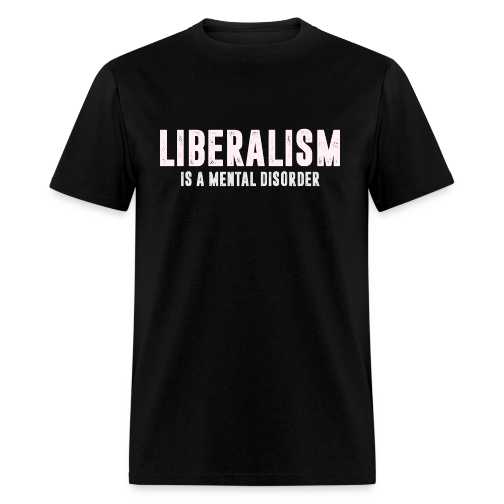 Liberalism Is A Mental Disorder Classic T-Shirt - black