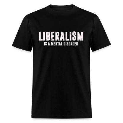 Liberalism Is A Mental Disorder Classic T-Shirt - black