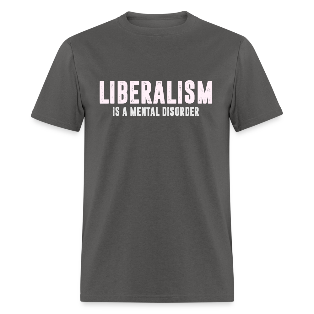 Liberalism Is A Mental Disorder Classic T-Shirt - charcoal