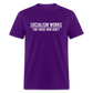 Socialism Works For Those Who don't Classic T-Shirt - purple