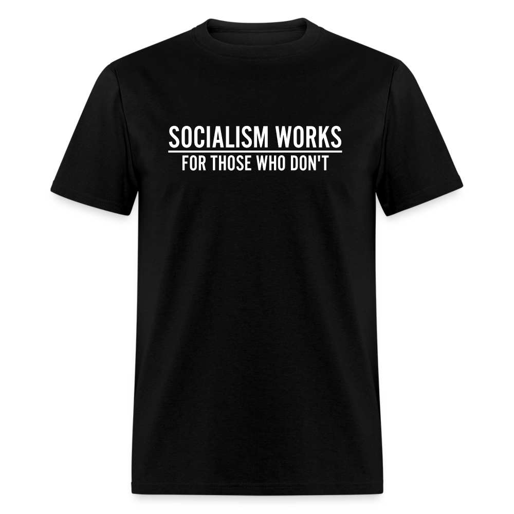 Socialism Works For Those Who don't Classic T-Shirt - black