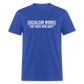 Socialism Works For Those Who don't Classic T-Shirt - royal blue