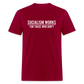 Socialism Works For Those Who don't Classic T-Shirt - dark red