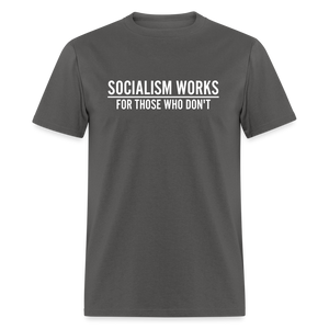 Socialism Works For Those Who don't Classic T-Shirt - charcoal