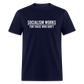 Socialism Works For Those Who don't Classic T-Shirt - navy