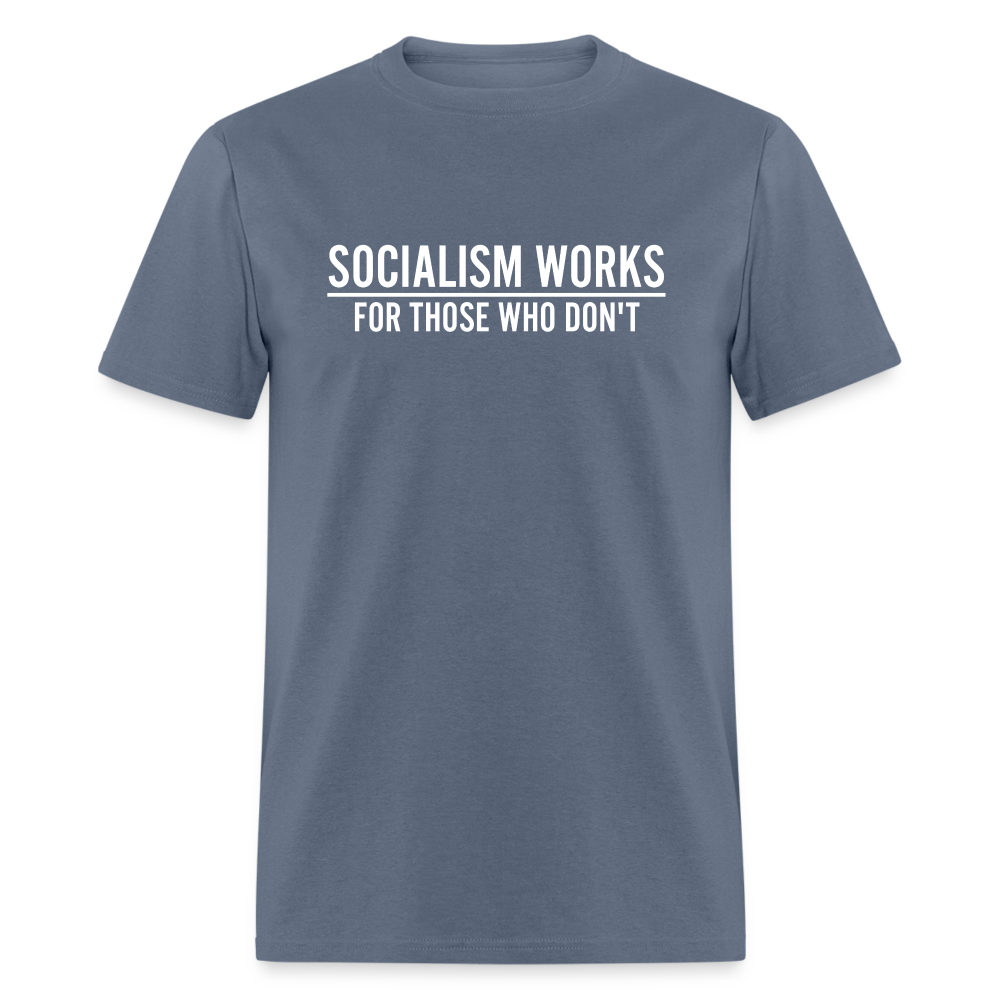 Socialism Works For Those Who don't Classic T-Shirt - denim