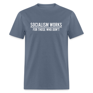 Socialism Works For Those Who don't Classic T-Shirt - denim