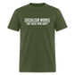 Socialism Works For Those Who don't Classic T-Shirt - military green