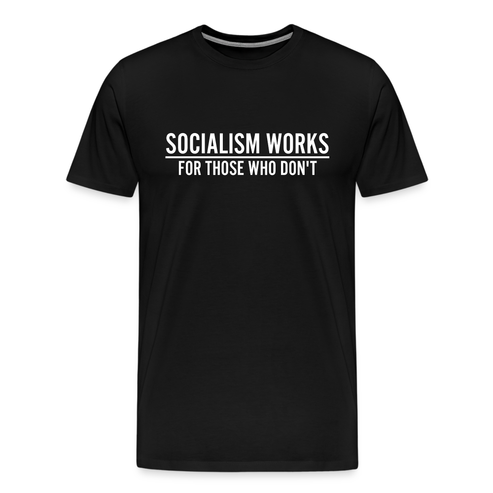 Socialism Works For Those Who don't Men's Premium T-Shirt - black