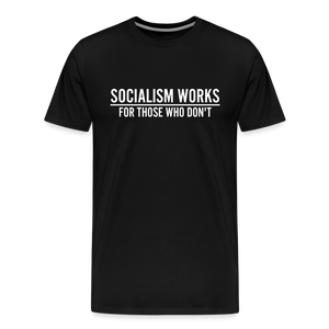 Socialism Works For Those Who don't Men's Premium T-Shirt - black