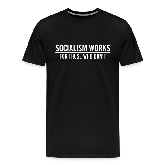 Socialism Works For Those Who don't Men's Premium T-Shirt - black