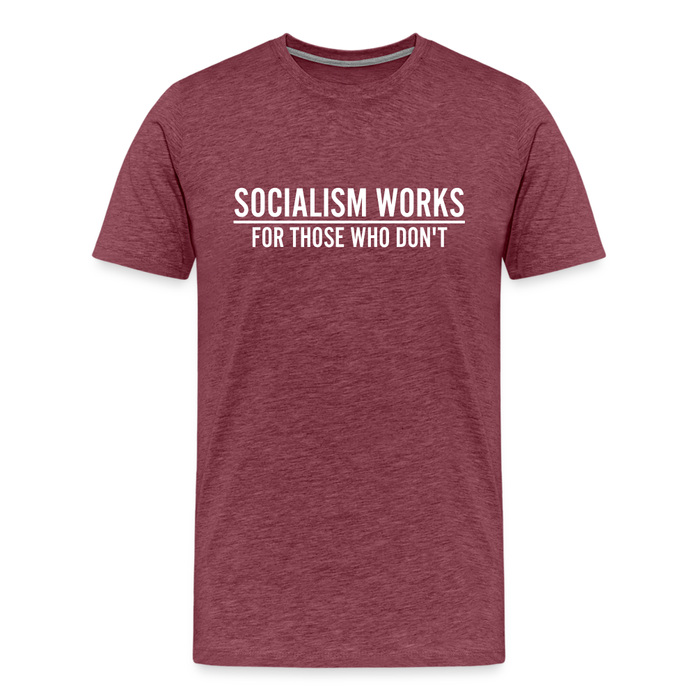 Socialism Works For Those Who don't Men's Premium T-Shirt - heather burgundy