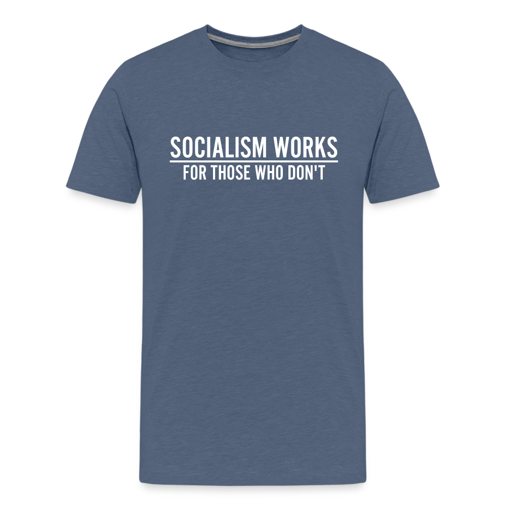 Socialism Works For Those Who don't Men's Premium T-Shirt - heather blue