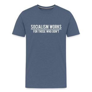 Socialism Works For Those Who don't Men's Premium T-Shirt - heather blue