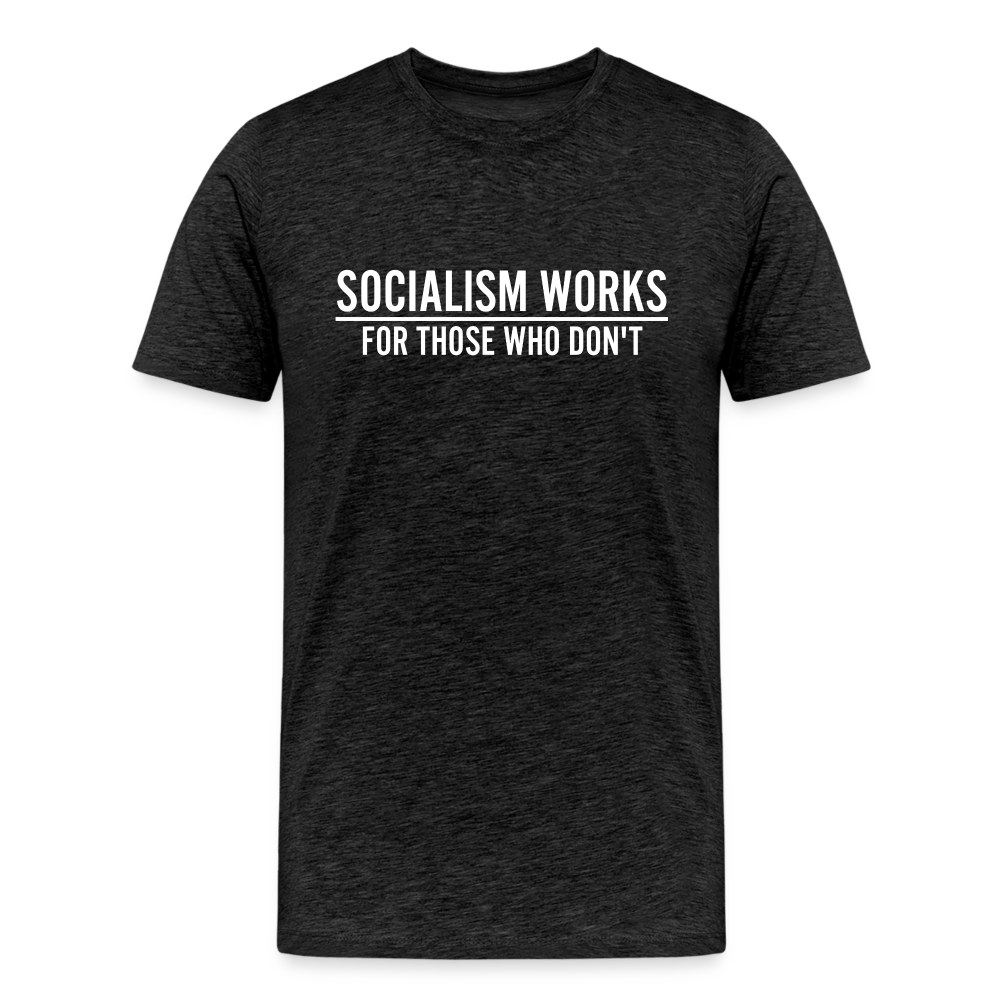 Socialism Works For Those Who don't Men's Premium T-Shirt - charcoal grey