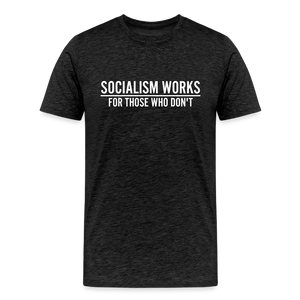 Socialism Works For Those Who don't Men's Premium T-Shirt - charcoal grey